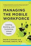 Managing the Mobile Workforce: Leading, Building, and Sustaining Virtual Teams