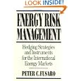 Energy Risk Management: Hedging Strategies and Instruments for the International Energy Markets by Peter C. Fusaro