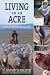 Living on An Acre: A Practical Guide to the Self-Reliant Life