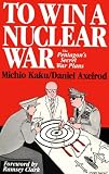To Win a Nuclear War: The Pentagon`s Secret War Plans