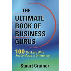 The Ultimate Book of Business Gurus: 100 Thinkers Who Have Really Made a Difference (Ultimate Business Series)