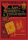 The Art of Modern Conjuring: For Wizards of All Ages