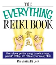 The Everything Reiki Book: Channel Your Positive Energy to Reduce Stress, Promote Healing, and Enhance Your Quality of Life (Everything Series)