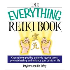 The Everything Reiki Book: Channel Your Positive Energy to Reduce Stress, Promote Healing, and Enhance Your Quality of Life (Everything Series)