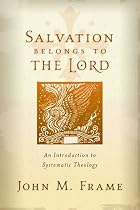 Salvation Belongs to the Lord: An Introduction to Systematic Theology