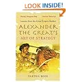 Alexander The Great's Art Of Strategy: Lessons From the Great Empire Builder
