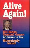 Alive Again!: Bill Banks, Terminal Cancer - 48 Hours to Live Alive Again!: Bill Banks, Terminal Cancer - 48 Hours to Live