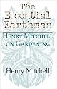 The Essential Earthman: Henry Mitchell on Gardening