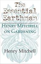 The Essential Earthman: Henry Mitchell on Gardening