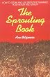 The Sprouting Book: How to Grow and Use Sprouts to Maximize Your Health and Vitality