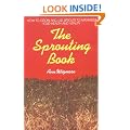 The Sprouting Book: How to Grow and Use Sprouts to Maximize Your Health and Vitality