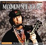 Maximum Neil Young: The Unauthorised Biography of Neil Young (Maximum series) book cover