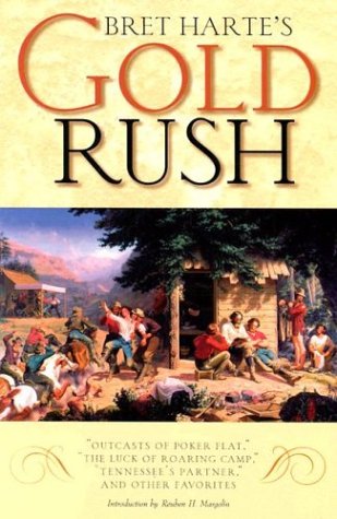 Bret Harte's Gold Rush: Outcasts of Poker Flat, the Luck of Roaring Camp, Tennessee's Partner, & Other Favorites