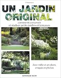 Un jardin original : Comment concevoir et r�aliser petis jardins et terrasses