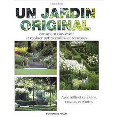 Un jardin original : Comment concevoir et r�aliser petis jardins et terrasses