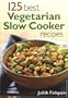 125 Best Vegetarian Slow Cooker Recipes