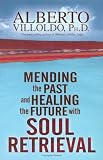 Mending The Past And Healing The Future with Soul Retrieval