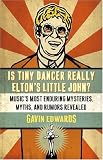 Is Tiny Dancer Really Elton's Little John?: Music's Most Enduring Mysteries, Myths, and Rumors Revealed