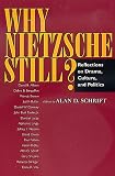 Why Nietzsche Still?: Reflections on Drama, Culture, and Politics