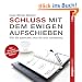 Schluss mit dem ewigen Aufschieben: Wie Sie umsetzen, was Sie sich vornehmen