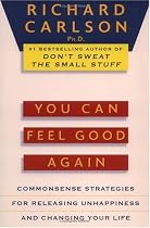 You Can Feel Good Again: Common-Sense Strategies for Releasing Unhappiness and Changing Your Life