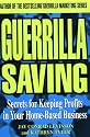 Guerrilla Saving: Secrets of Keeping Profits in Your Home-Based Business (Guerrilla Marketing)