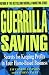 Guerrilla Saving: Secrets of Keeping Profits in Your Home-Based Business (Guerrilla Marketing)