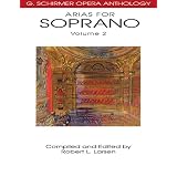 Arias for Soprano, Volume 2: G. Schirmer Opera Anthology [Paperback]