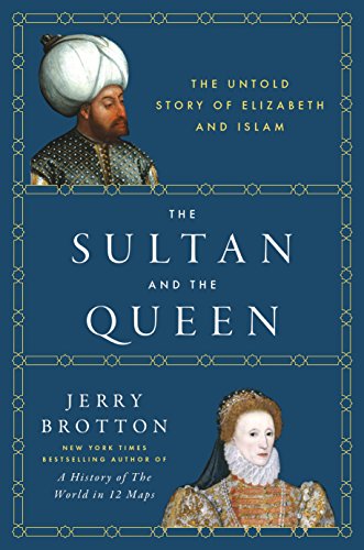 The Sultan and the Queen: The Untold Story of Elizabeth and Islam