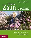 : &Uuml;bern Zaun g'schaut: Osttiroler B&auml;uerinnen und ihre G&auml;rten