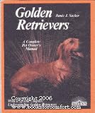 Golden Retrievers: Everything about Purchase, Care, Nutrition, Breeding, Behavior and Training