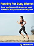 Running For Busy Women: Lose weight under 15 minutes per week using this newly discovered running trick