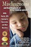 Misdiagnosis And Dual Diagnoses Of Gifted Children And Adults: ADHD, Bipolar, OCD, Asperger's, Depression, And Other Disorders