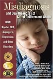 Misdiagnosis And Dual Diagnoses Of Gifted Children And Adults: ADHD, Bipolar, OCD, Asperger's, Depression, And Other Disorders