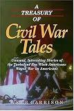 A Treasury of Civil War Tales: Unusual, Interesting Stories of the Turbulent Era When Americans Waged War on Americans