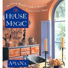House Magic: The Good Witch's Guide to Bringing Grace to Your Space