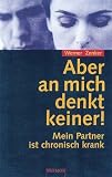 Aber an mich denkt keiner. Mein Partner ist chronisch krank.