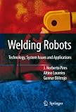 Welding Robots: Technology, System Issues and Application