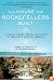 The House the Rockefellers Built: A Tale of Money, Taste, and Power in Twentieth-Century America (John MacRae Books)