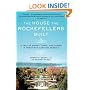 The House the Rockefellers Built: A Tale of Money, Taste, and Power in Twentieth-Century America (John MacRae Books)