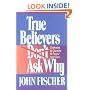 True Believers Don't Ask Why