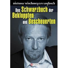 Das Schwarzbuch der Bekloppten und Bescheuerten: Dietmar Wischmeyers Logbuch