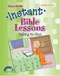 INSTANT BIBLE LESSONS--TALKING TO GOD (Instant Bible Lessons)