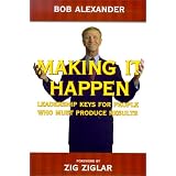 Making It Happen : Leadership Keys for People Who Must Produce Results