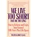 We Live Too Short and Die Too Long: How to Achieve and Enjoy Your Natural 120-Year-Life Span