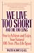 We Live Too Short and Die Too Long: How to Achieve and Enjoy Your Natural 120-Year-Life Span