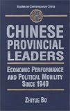 Chinese Provincial Leaders: Economic Performance and Political Mobility Since 1949 (Studies on Contemporary China (M.E. Sharpe Hardcover))