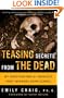 Teasing Secrets from the Dead: My Investigations at America's Most Infamous Crime Scenes