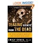 Teasing Secrets from the Dead: My Investigations at America's Most Infamous Crime Scenes