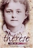 Therese: Living on Love - The Life & Impact of St. Therese of Lisieux